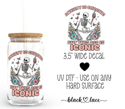 Anxiety is chronic but this ass is iconic ~ Decal