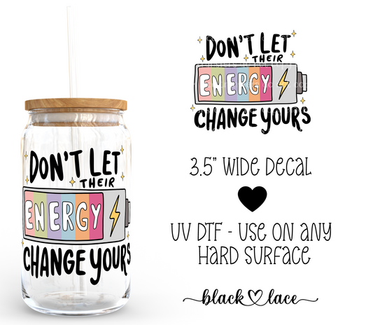 Don't let their energy change yours ~ Decal